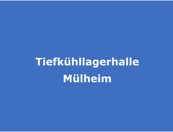 Tiefkhllagerhalle Mlheim